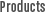 Products